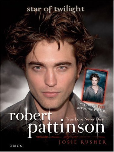 Stock image for Robert Pattinson: True Love Never Dies - Star of Twilight for sale by SecondSale