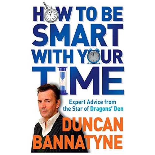 Stock image for How To Be Smart With Your Time: Expert Advice from the Star of Dragons' Den for sale by AwesomeBooks