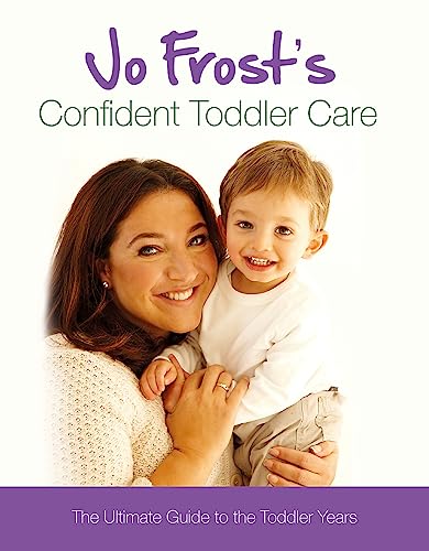 9781409113348: Jo Frost's Confident Toddler Care: The Ultimate Guide to The Toddler Years
