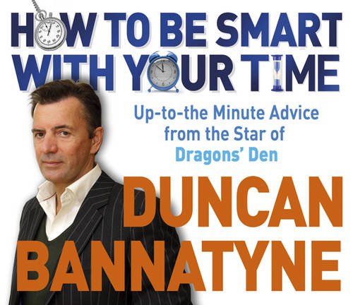 9781409113744: How To Be Smart With Your Time: Expert Advice from the Star of Dragons' Den
