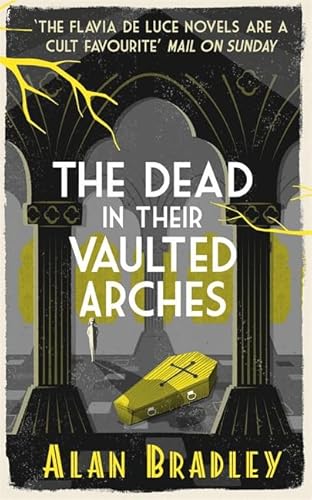 Imagen de archivo de The Dead in Their Vaulted Arches: A Flavia de Luce Mystery Book 6 a la venta por WorldofBooks