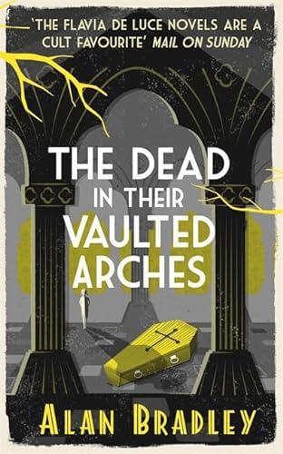 Stock image for The Dead in Their Vaulted Arches: A Flavia de Luce Mystery Book 6 for sale by WorldofBooks