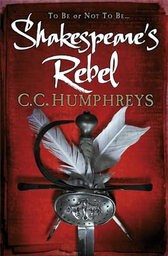 9781409114895: Shakespeare's Rebel. C.C. Humphreys
