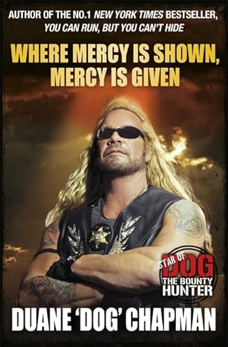 9781409115120: Where Mercy is Shown, Mercy is Given: Star of Dog the Bounty Hunter