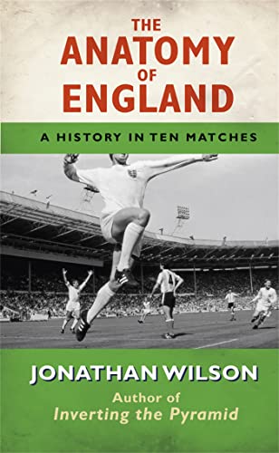 Imagen de archivo de The Anatomy of England: A History in Ten Matches a la venta por AwesomeBooks