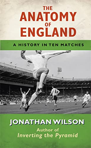 Stock image for The Anatomy of England: A History in Ten Matches for sale by AwesomeBooks