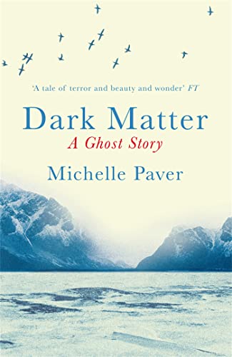 Dark Matter : the gripping ghost story from the author of WAKENHYRST - Michelle Paver