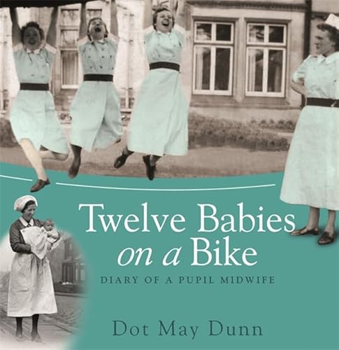 Stock image for Twelve Babies on a Bike: Diary of a Pupil Midwife for sale by Sarah Zaluckyj