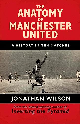 Beispielbild fr The Anatomy of Manchester United: A History in Ten Matches zum Verkauf von BooksRun