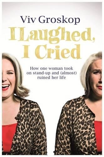 Stock image for I Laughed, I Cried: How One Woman Took on Stand-Up and (Almost) Ruined Her Life for sale by WorldofBooks