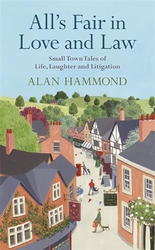 9781409131618: All's Fair in Love and Law: Small Town Tales of Life, Laughter and Litigation