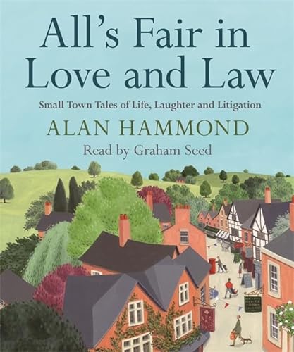 All's Fair in Love and Law: Small Town Tales of Life, Laughter and Litigation (9781409132622) by Alan Hammond