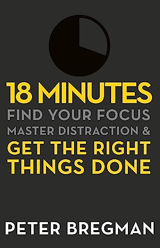 Beispielbild fr 18 Minutes: Find Your Focus, Master Distraction and Get the Right Things Done [Paperback] [Jan 01, 2012] Peter Bregman zum Verkauf von SecondSale