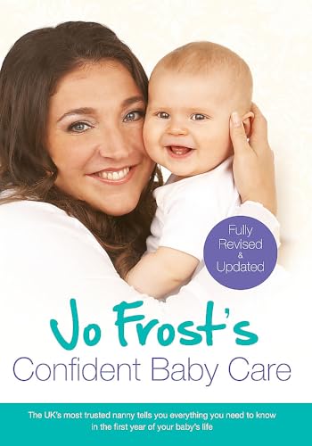 Beispielbild fr Jo Frost's Confident Baby Care: Everything You Need To Know For The First Year From UK's Most Trusted Nanny zum Verkauf von WorldofBooks