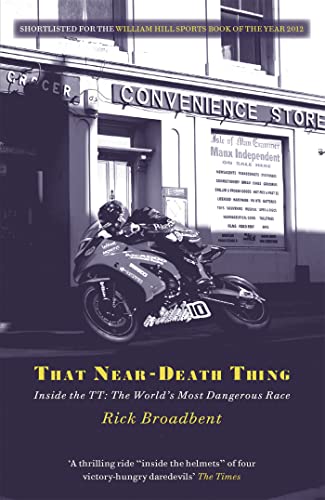 That Near Death Thing: Inside The Most Dangerous Race In The World (9781409138976) by Broadbent, Rick