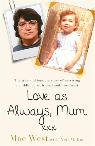 Stock image for Love as Always, Mum xxx: The true and terrible story of surviving a childhood with Fred and Rose West for sale by AwesomeBooks