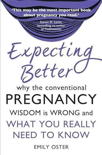 9781409142317: Expecting Better: Why the Conventional Pregnancy Wisdom is Wrong and What You Really Need to Know