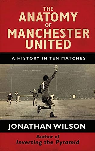 Beispielbild fr The Anatomy of Manchester United: A History in Ten Matches zum Verkauf von Books From California