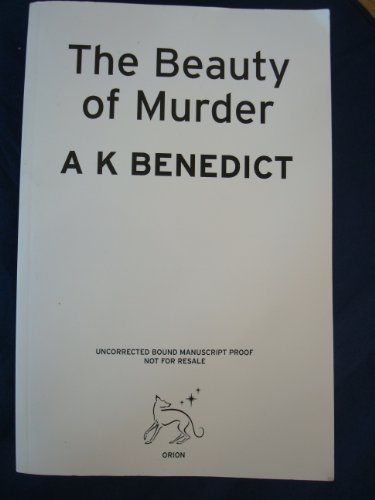 The Beauty of Murder, ****UNCORRECTED PROOF COPY**** - Benedict, A. K.