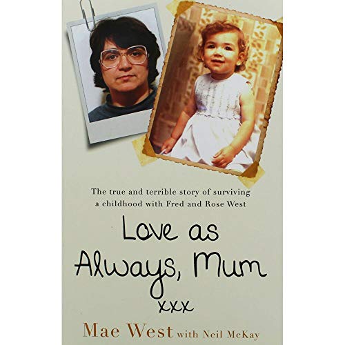 Stock image for Love as Always, Mum xxx: The true and terrible story of surviving a childhood with Fred and Rose West for sale by WorldofBooks