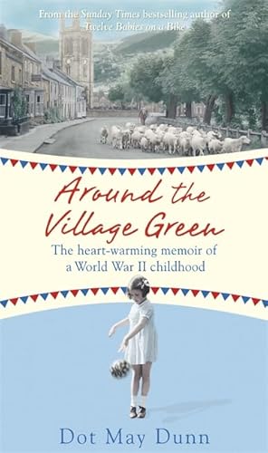 Stock image for Around the Village Green: The Heart-Warming Memoir of a World War II Childhood for sale by WorldofBooks