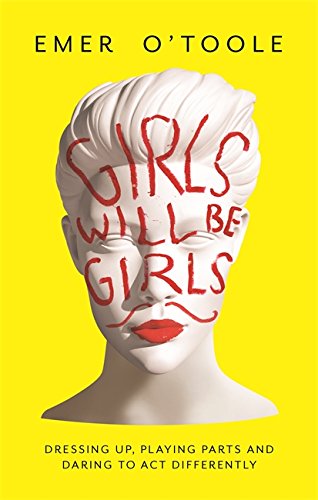 Beispielbild fr Girls Will Be Girls: Dressing Up, Playing Parts and Daring to Act Differently zum Verkauf von WorldofBooks