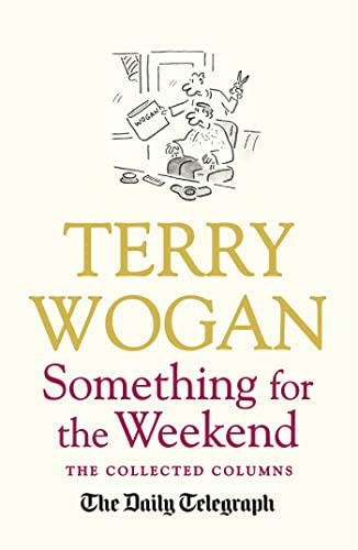 Imagen de archivo de Something for the Weekend: The Collected Columns of Sir Terry Wogan a la venta por Goldstone Books