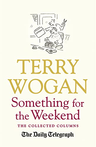 9781409148807: Something for the Weekend: The Collected Columns of Sir Terry Wogan