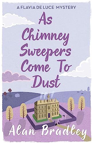 9781409149460: As Chimney Sweepers Come To Dust: The gripping seventh novel in the cosy Flavia De Luce series