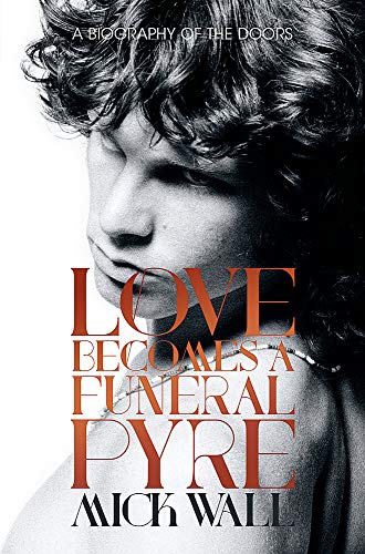 Imagen de archivo de Love Becomes a Funeral Pyre: A Biography of The Doors a la venta por WorldofBooks
