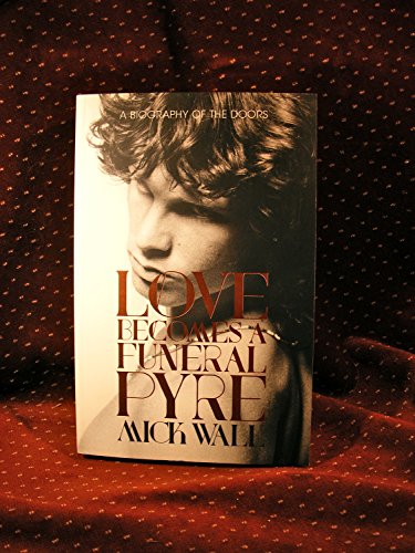 Imagen de archivo de Love Becomes a Funeral Pyre: A Biography of The Doors a la venta por Books From California