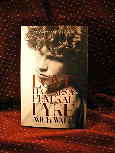 Stock image for Love Becomes a Funeral Pyre: A Biography of The Doors for sale by Books From California