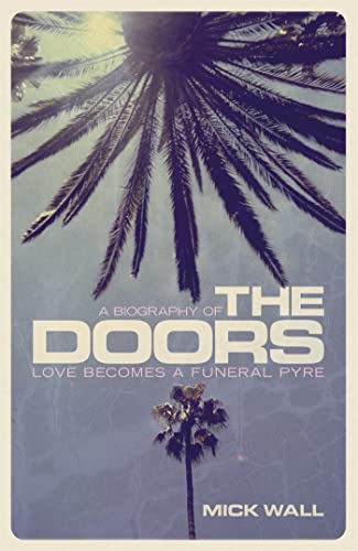 Beispielbild fr Love Becomes a Funeral Pyre: A Biography of The Doors zum Verkauf von WorldofBooks