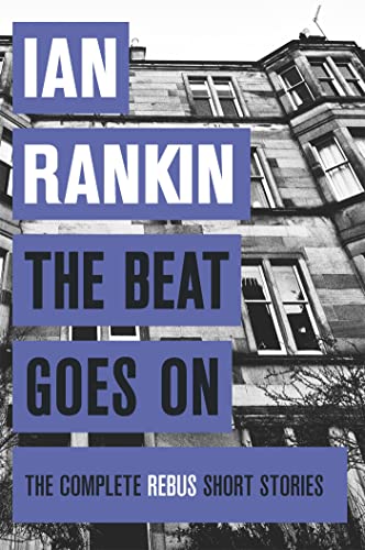 Beispielbild fr The Beat Goes On: The Complete Rebus Stories (A Rebus Novel) zum Verkauf von AwesomeBooks