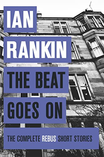 9781409151555: The Beat Goes On: The Complete Rebus Stories: From the iconic #1 bestselling author of A SONG FOR THE DARK TIMES (A Rebus Novel)