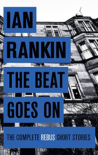 Beispielbild fr The Beat Goes On: The Complete Rebus Stories (A Rebus Novel) zum Verkauf von WorldofBooks