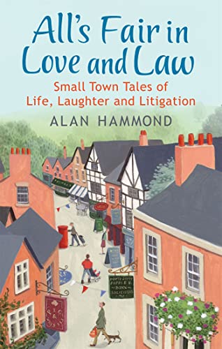 Stock image for All's Fair in Love and Law: Small Town Tales of Life, Laughter and Litigation for sale by WorldofBooks