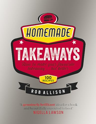 Stock image for Homemade Takeaways: How to Make Your Favourite Takeaway . . . But Better for sale by AwesomeBooks