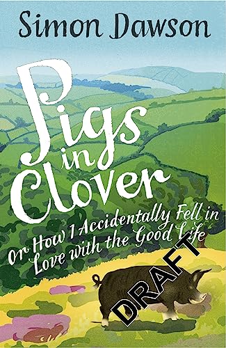 Beispielbild fr Pigs in Clover: Or How I Accidentally Fell in Love with the Good Life zum Verkauf von WorldofBooks