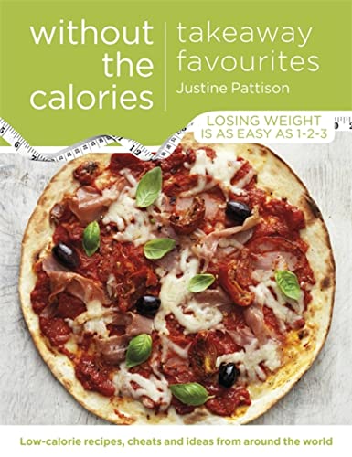 Stock image for Takeaway Favourites Without the Calories: Low-Calorie Recipes, Cheats and Ideas From Around the World for sale by WorldofBooks