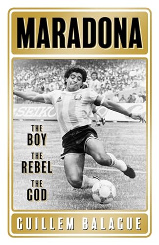 Beispielbild fr Maradona: The Boy. The Rebel. The God. (Guillem Balague's Books) zum Verkauf von WorldofBooks