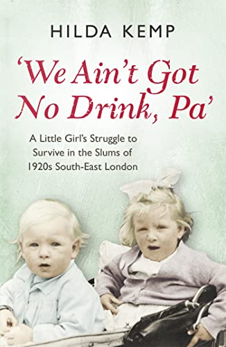 Beispielbild fr We Ain't Got No Drink, Pa': A Little Girl's Struggle to Survive in the Slums of 1920s South East London zum Verkauf von AwesomeBooks