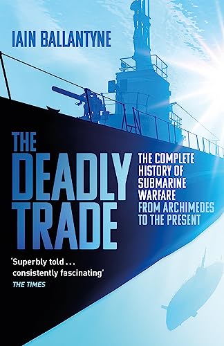 Stock image for The Deadly Trade: The Complete History of Submarine Warfare From Archimedes to the Present for sale by ThriftBooks-Dallas