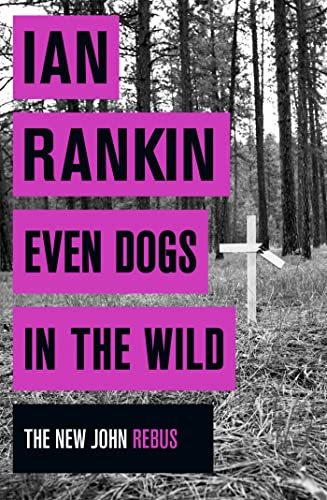 9781409159360: Even Dogs in the Wild: From the iconic #1 bestselling author of A SONG FOR THE DARK TIMES (A Rebus Novel)