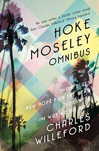 Beispielbild fr Hoke Moseley Omnibus: Miami Blues, New Hope for the Dead, Sideswipe, The Way We Die Now zum Verkauf von Monster Bookshop