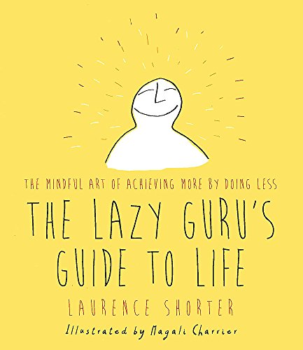 Beispielbild fr The Lazy Guru's Guide to Life: The Mindful Art of Achieving More by Doing Less zum Verkauf von WorldofBooks