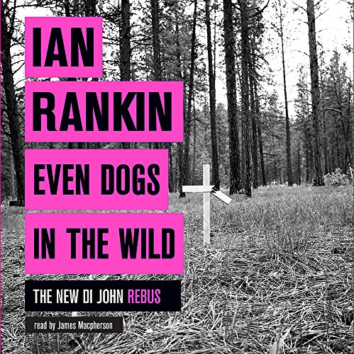 Beispielbild fr Even Dogs in the Wild: From the iconic #1 bestselling author of A SONG FOR THE DARK TIMES (A Rebus Novel) zum Verkauf von WorldofBooks