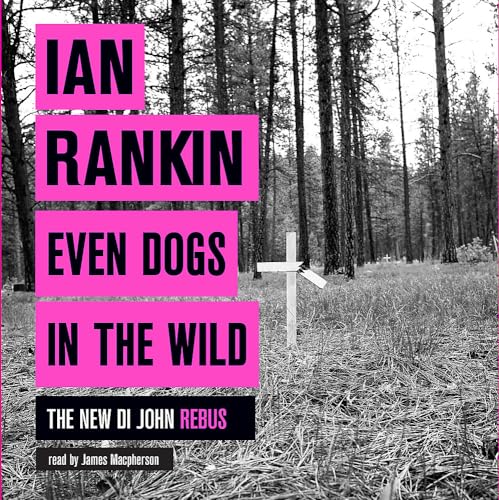 Imagen de archivo de Even Dogs in the Wild: From the iconic #1 bestselling author of A SONG FOR THE DARK TIMES (A Rebus Novel) a la venta por WorldofBooks