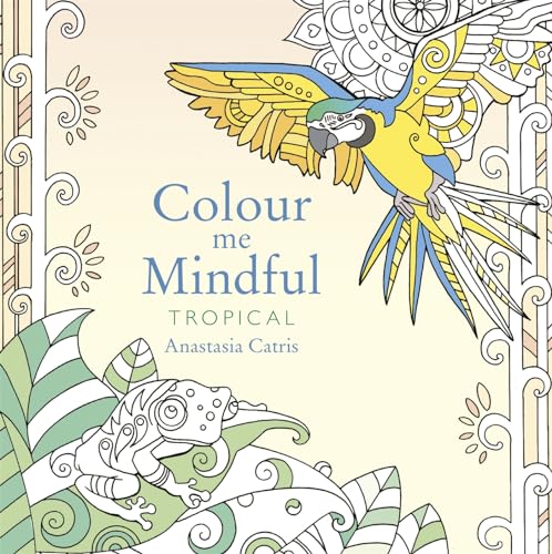Beispielbild fr Colour Me Mindful: Tropical: How to keep calm if you're stuck indoors zum Verkauf von WorldofBooks