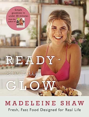 9781409163381: Ready, Steady, Glow: Fast, Fresh Food Designed for Real Life
